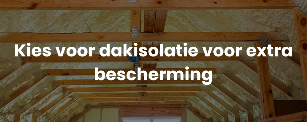 Kies voor dakisolatie voor extra bescherming