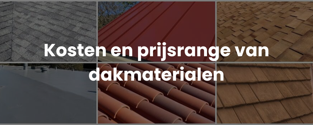 Kosten en prijsrange van dakmaterialen