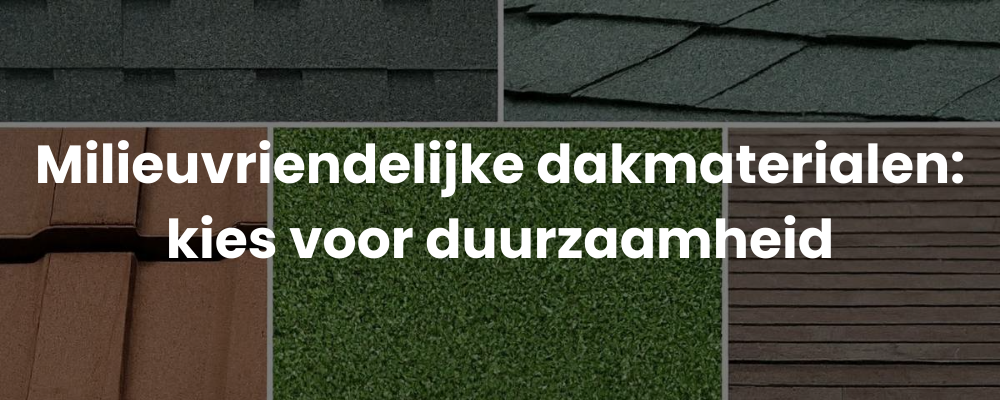 Milieuvriendelijke dakmaterialen: kies voor duurzaamheid Milieuvriendelijke dakmaterialen: kies voor duurzaamheid
