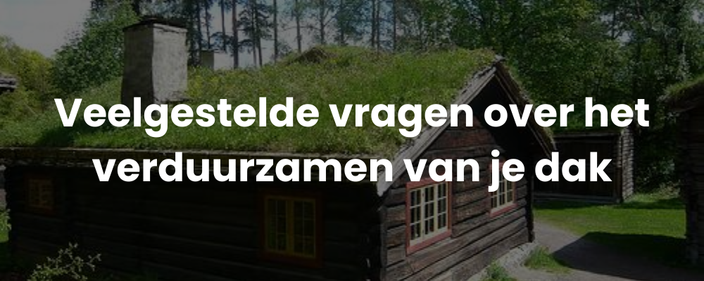 Veelgestelde vragen over het verduurzamen van je dak Veelgestelde vragen over het verduurzamen van je dak