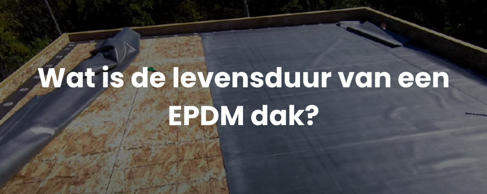 Wat is de levensduur van een EPDM dak?