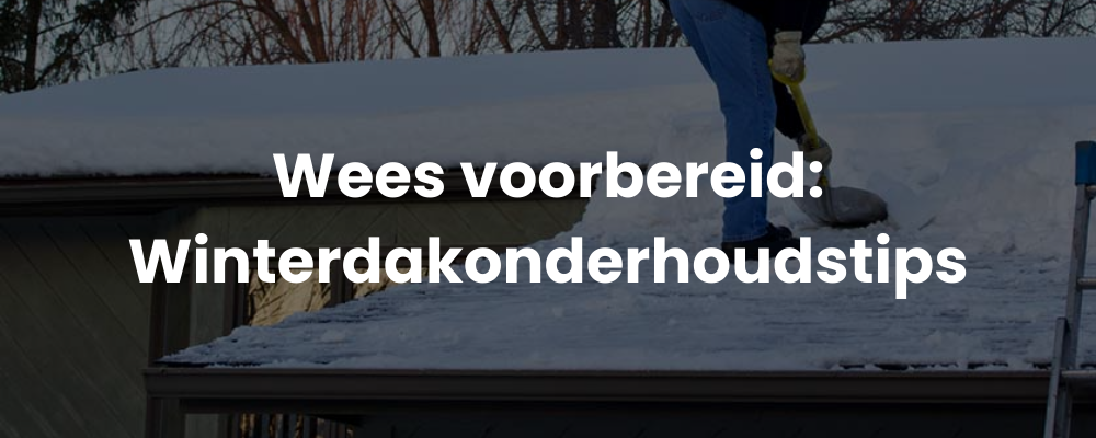 Wees voorbereid: Winterdakonderhoudstips
