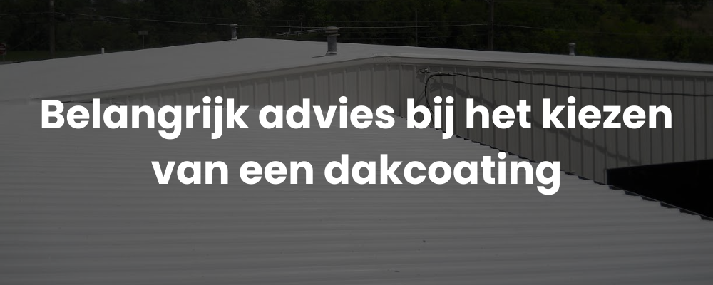 Belangrijk advies bij het kiezen van een dakcoating