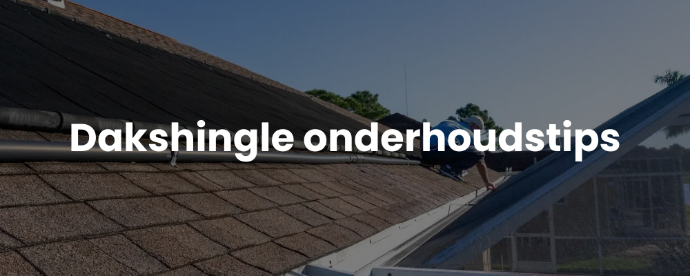 Dakshingle onderhoudstips Dakshingle onderhoudstips