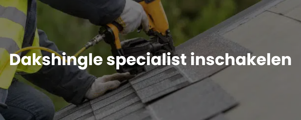 Dakshingle specialist inschakelen Dakshingle specialist inschakelen