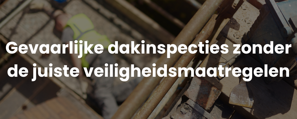 Gevaarlijke dakinspecties zonder de juiste veiligheidsmaatregelen Gevaarlijke dakinspecties zonder de juiste veiligheidsmaatregelen