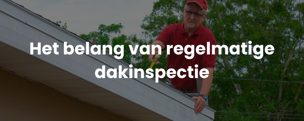 Het belang van regelmatige dakinspectie