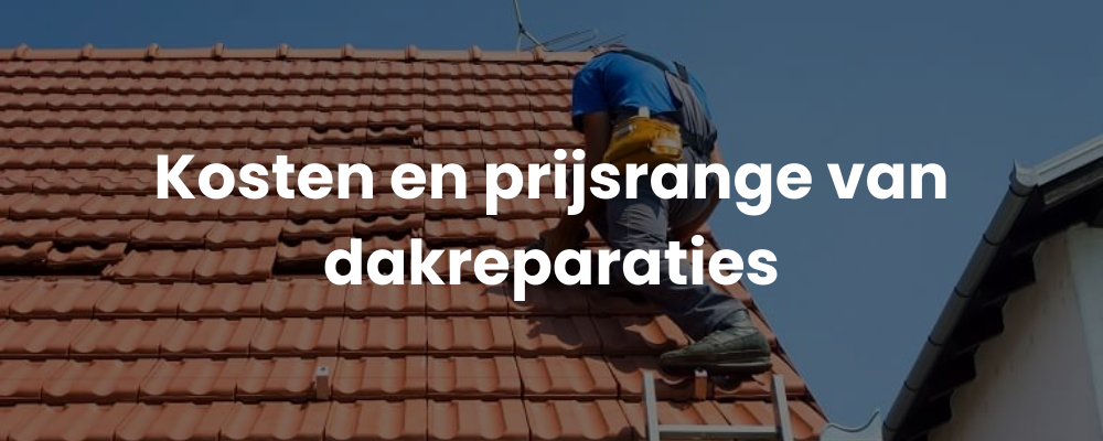 Kosten en prijsrange van dakreparaties