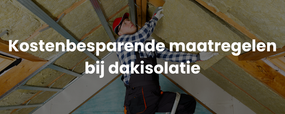 Kostenbesparende maatregelen bij dakisolatie