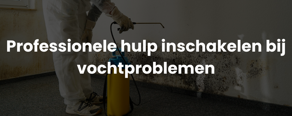 Professionele hulp inschakelen bij vochtproblemen