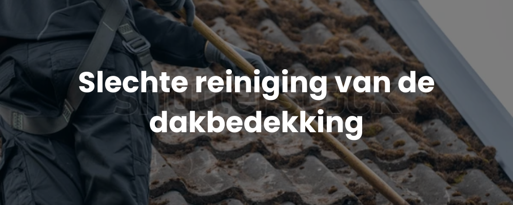 Slechte reiniging van de dakbedekking Slechte reiniging van de dakbedekking