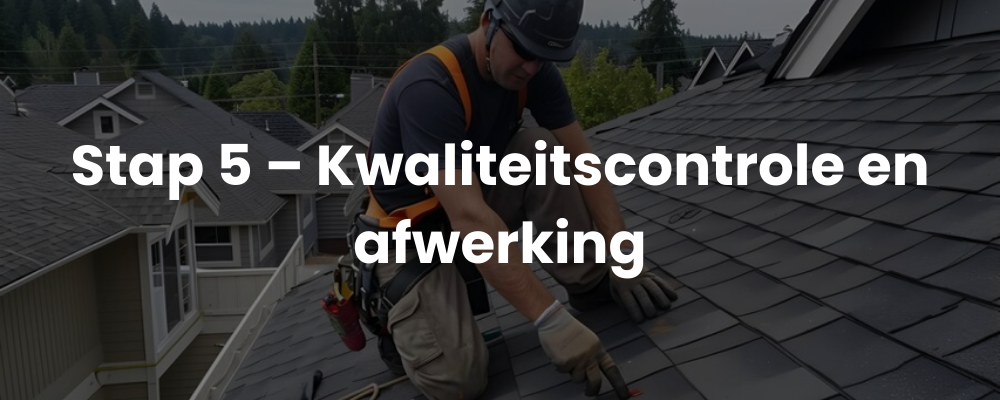 Stap 5 - Kwaliteitscontrole en afwerking
