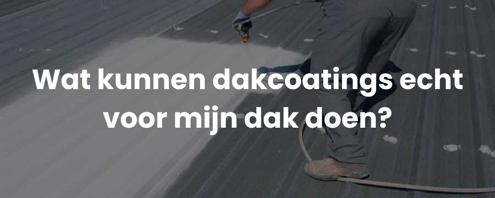 Wat kunnen dakcoatings echt voor mijn dak doen?