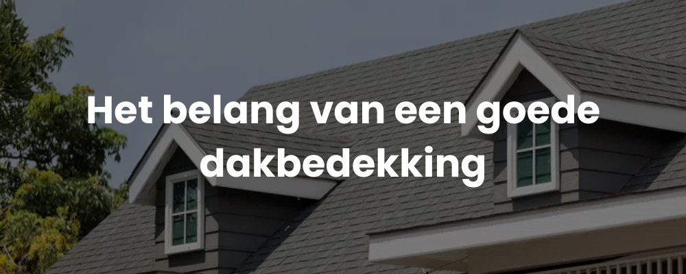Het belang van een goede dakbedekking