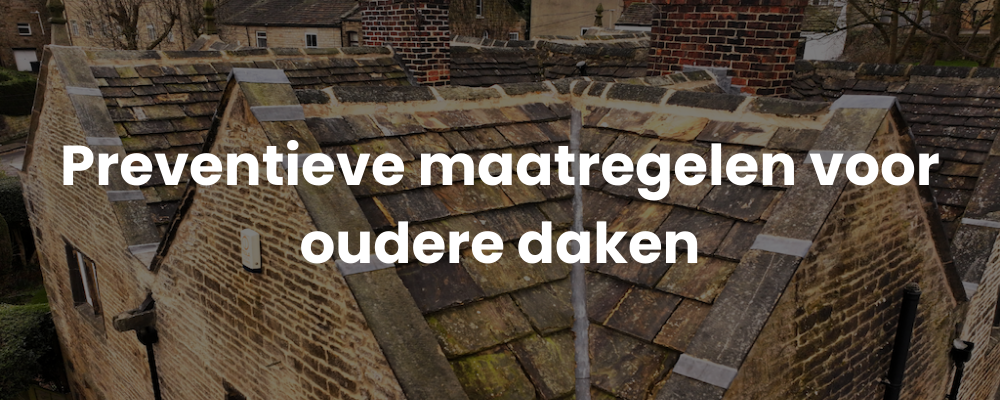 Preventieve maatregelen voor oudere daken