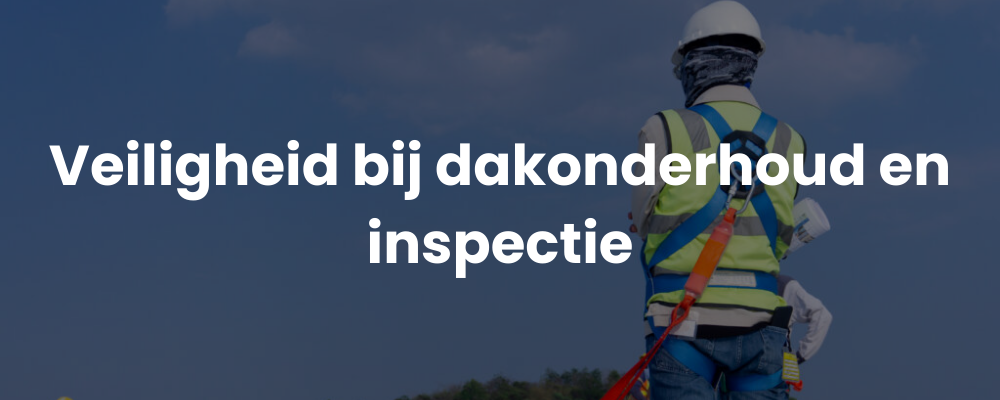 Veiligheid bij dakonderhoud en inspectie
