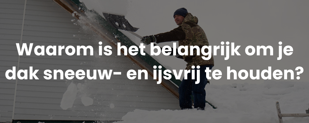 Waarom is het belangrijk om je dak sneeuw- en ijsvrij te houden?