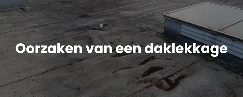 Oorzaken van een daklekkage