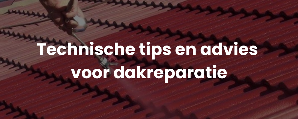 Technische tips en advies voor dakreparatie