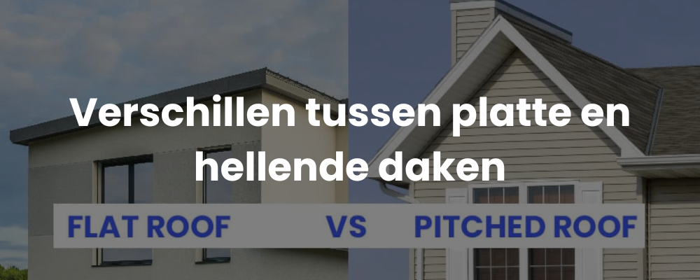 Verschillen tussen platte en hellende daken