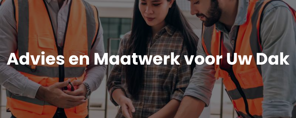 Advies en Maatwerk voor Uw Dak