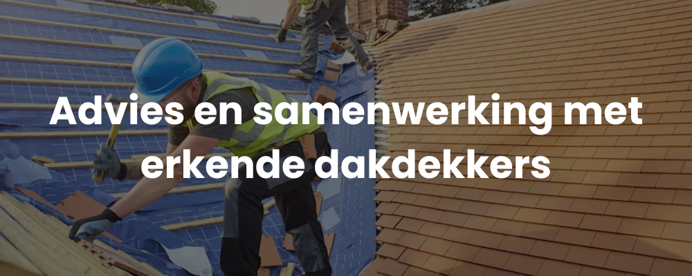 Advies en samenwerking met erkende dakdekkers