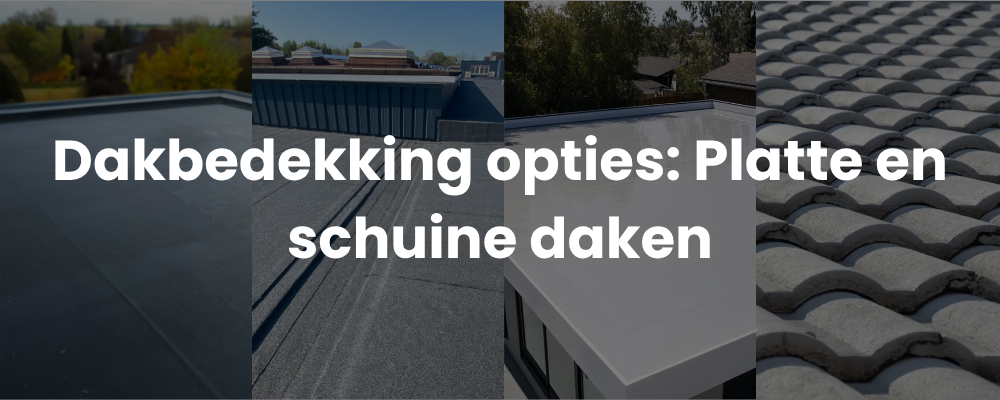 Dakbedekking opties: Platte en schuine daken