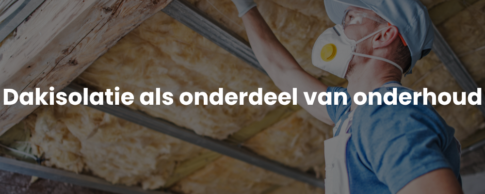Dakisolatie als onderdeel van onderhoud