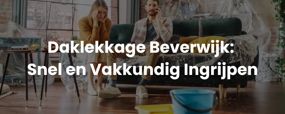 Daklekkage Beverwijk: Snel en Vakkundig Ingrijpen