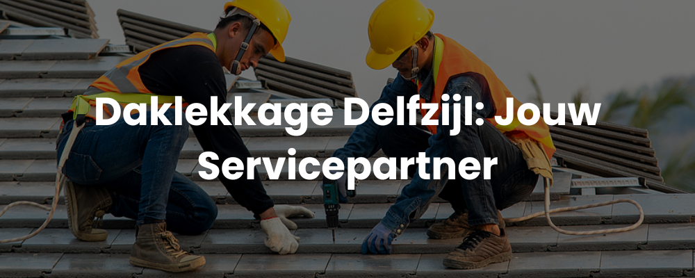 Daklekkage Delfzijl: Jouw Servicepartner