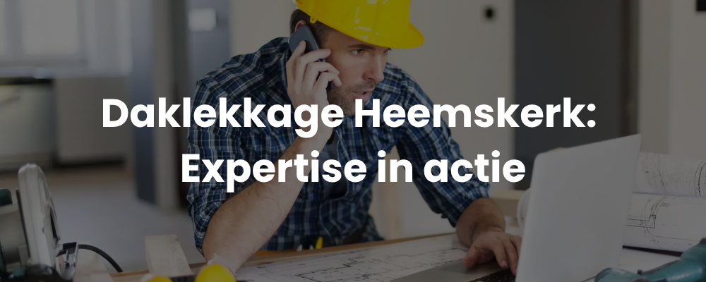 Daklekkage Heemskerk: Expertise in actie