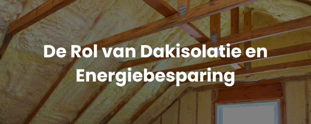 De Rol van Dakisolatie en Energiebesparing
