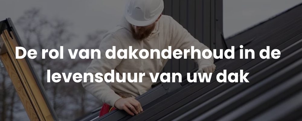 De rol van dakonderhoud in de levensduur van uw dak