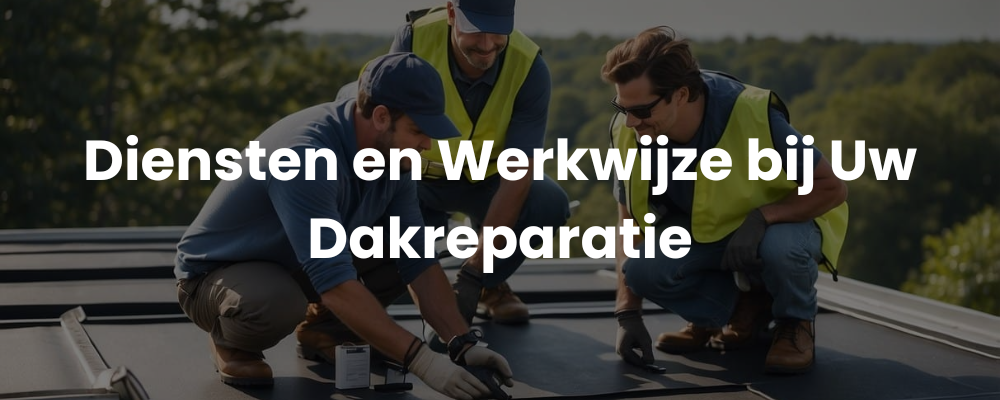 Diensten en Werkwijze bij Uw Dakreparatie