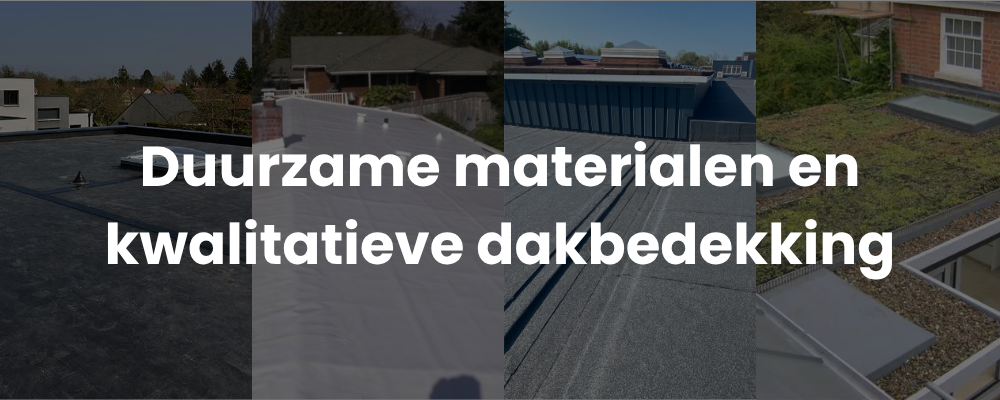 Duurzame materialen en kwalitatieve dakbedekking