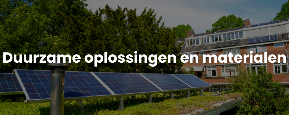 Duurzame oplossingen en materialen