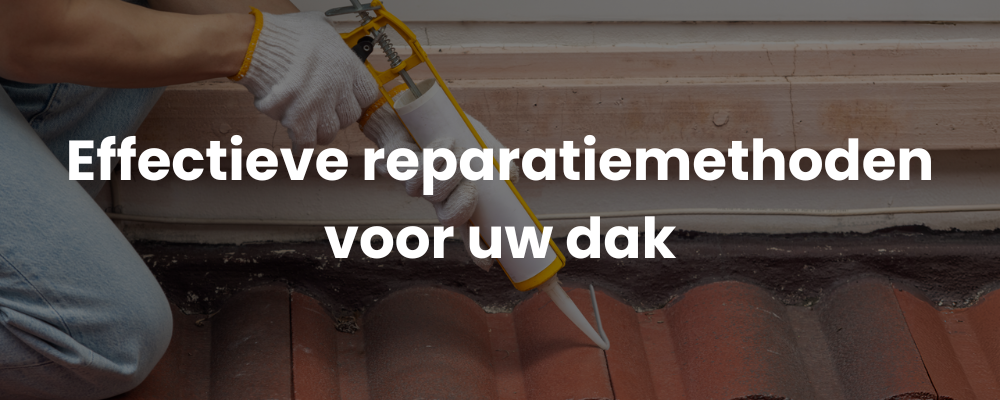 Effectieve reparatiemethoden voor uw dak