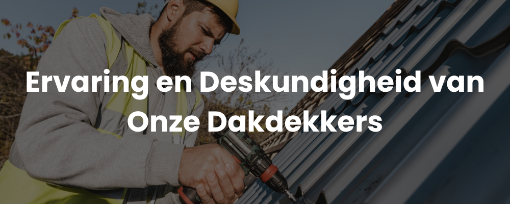 Ervaring en Deskundigheid van Onze Dakdekkers