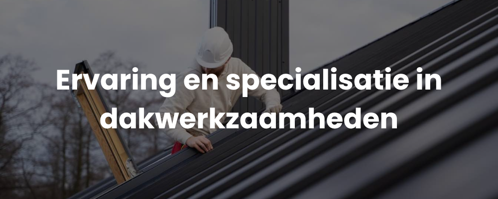 Ervaring en specialisatie in dakwerkzaamheden