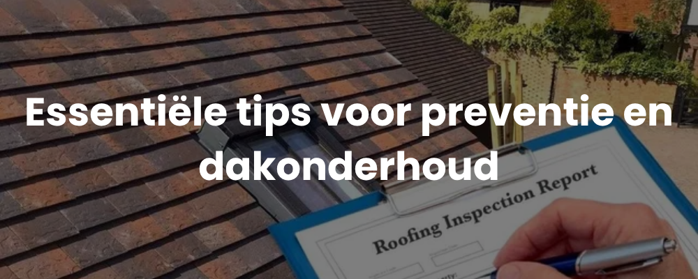 Essentiële tips voor preventie en dakonderhoud