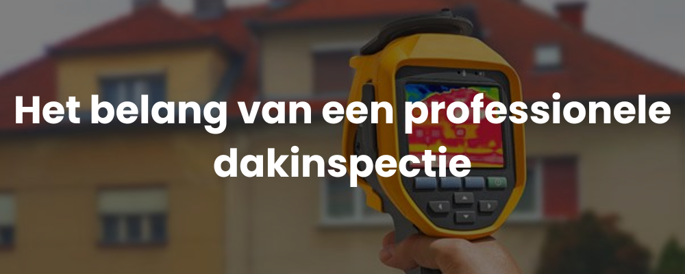 Het belang van een professionele dakinspectie