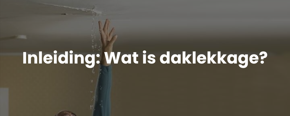 Inleiding: Wat is daklekkage?
