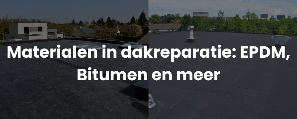 Materialen in dakreparatie: EPDM, Bitumen en meer