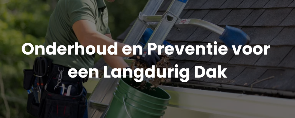 Onderhoud en Preventie voor een Langdurig Dak