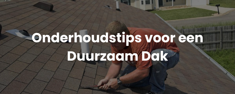 Onderhoudstips voor een Duurzaam Dak