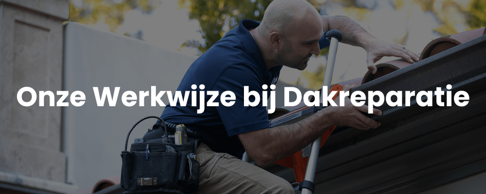 Onze Werkwijze bij Dakreparatie