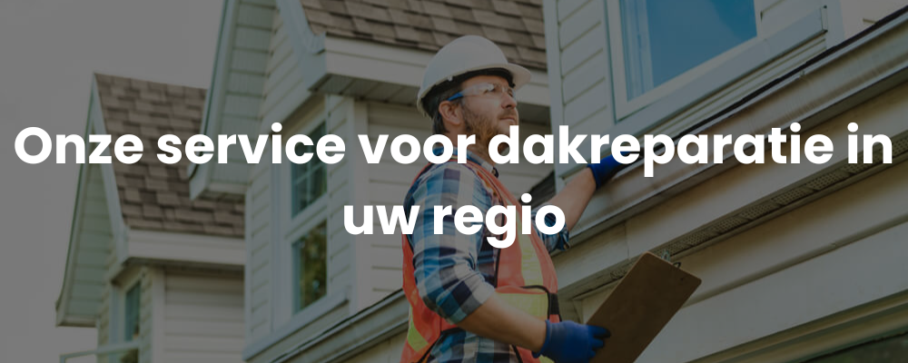 Onze service voor dakreparatie in uw regio