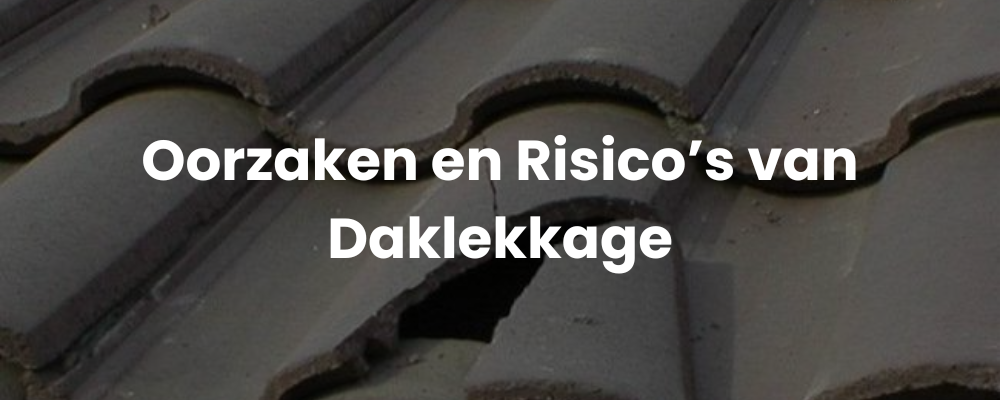 Oorzaken en Risico's van Daklekkage