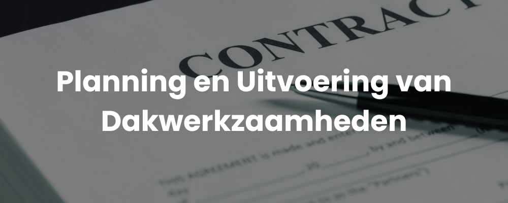 Planning en Uitvoering van Dakwerkzaamheden
