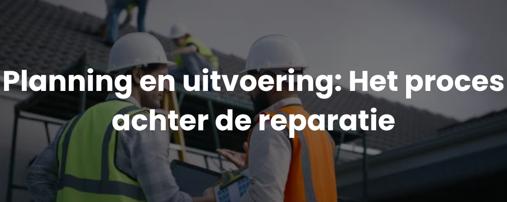 Planning en uitvoering: Het proces achter de reparatie